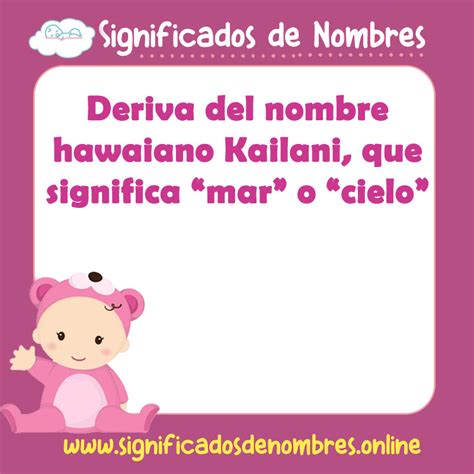 que significa el nombre de kailani|Nombre Kailani, Significado y Origen 